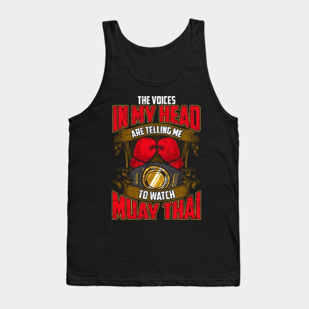 Voices In My Head Telling Me To Watch Muay Thai Tank Top by theperfectpresents